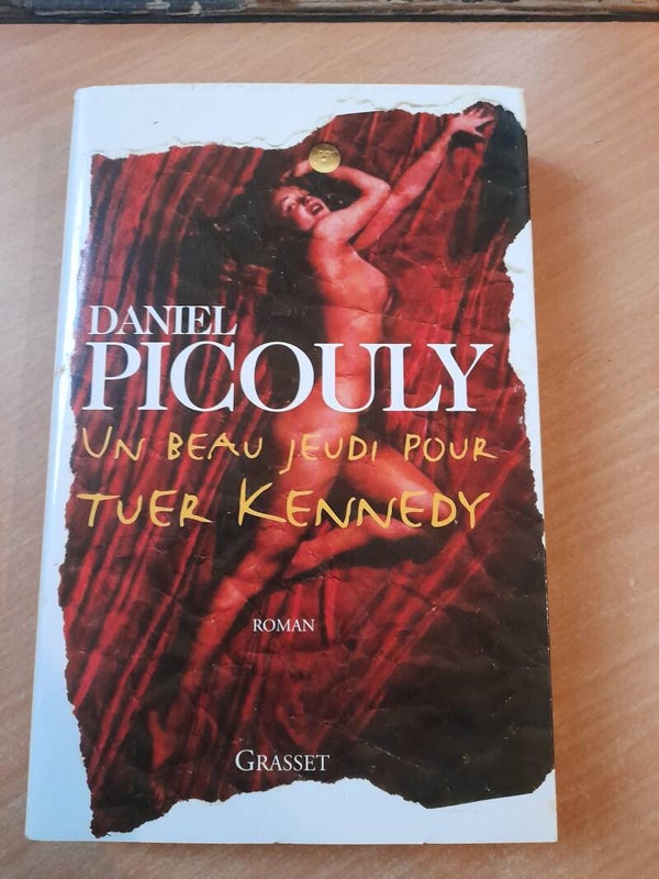 Un beau jeudi pour tuer kennedy - Daniel Picouly - Grasset - 2006