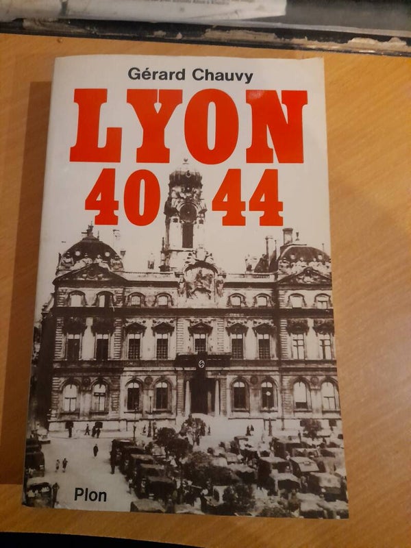Lyon 40-44 -Gérard Chauvy - Plon - 1985