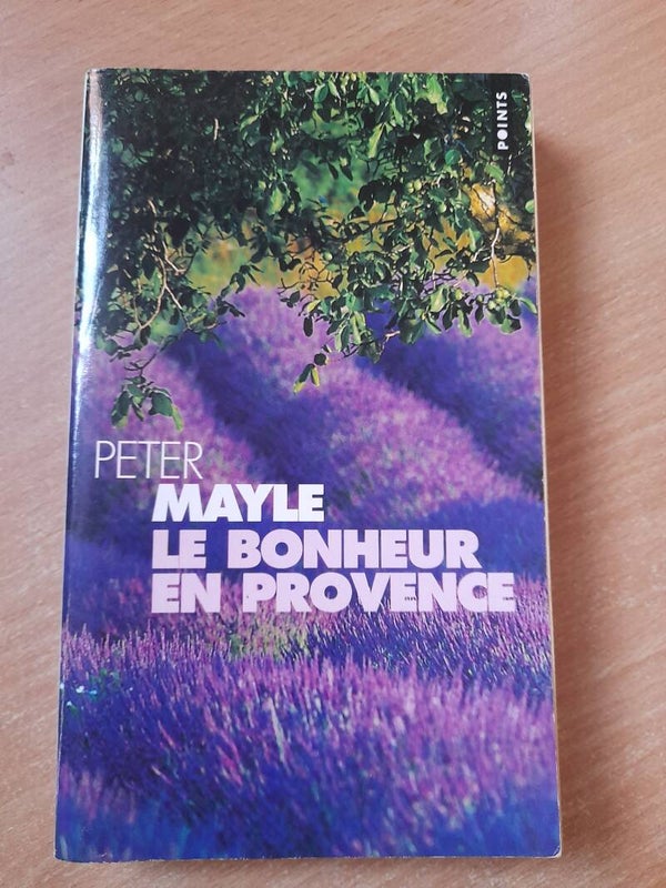 Le bonheur en Provence - Peter Mayle - Points - 2002