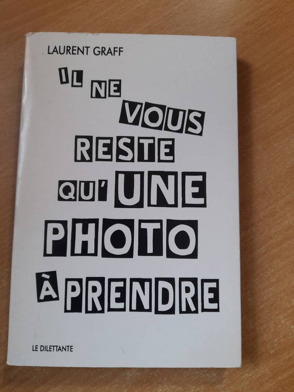 Il ne vous reste qu'une photo à prendre - Laurent Graff -Le dilettante - 2007