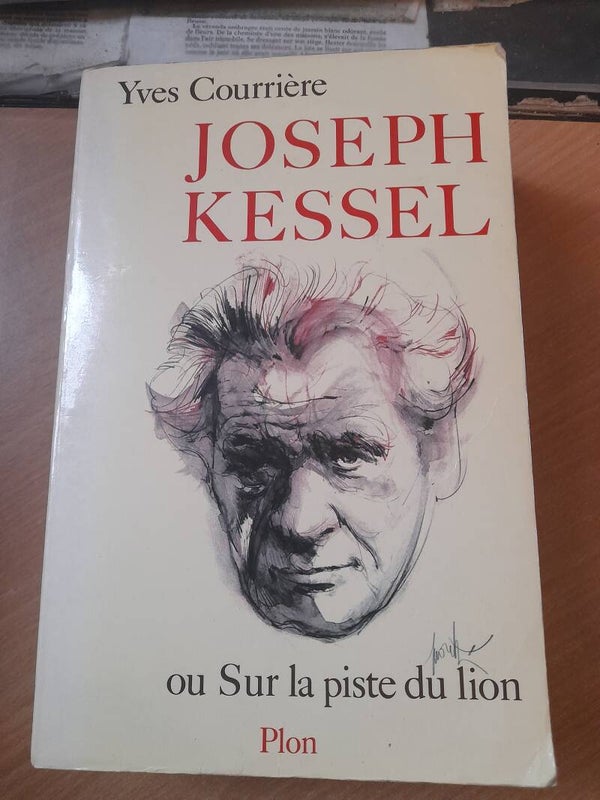 Joseph Kessel ou sur la piste du lion - Yves Courrière - Plon -1987