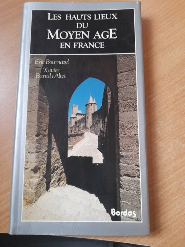 les hauts lieux du moyen age en France - Eric Bournazel et Xavier Barral I Altet - Bordas -1990
