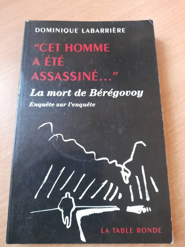 Cet homme a été assassiné...  la mort de Bérégovoy enquête sur l'enquête - Dominique  Labarrière - La table ronde - 2003-