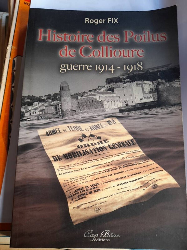 Histoire des poilus de Collioures guerre 1914-1918 - Roger Fix - Cap Béar éditions -2008