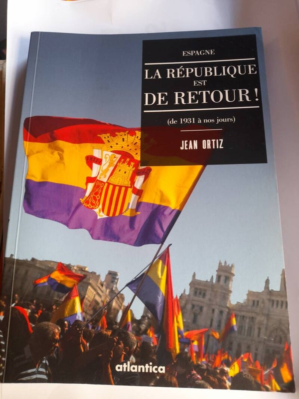 Espagne : La république est de retour de 1931 à nos jours - Jean Ortiz - Atlantica -2014
