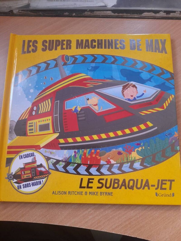 Les super machines de max : le subaqua-Jet - Alison Ritchie et Mike Byrne - Gründ  -2014