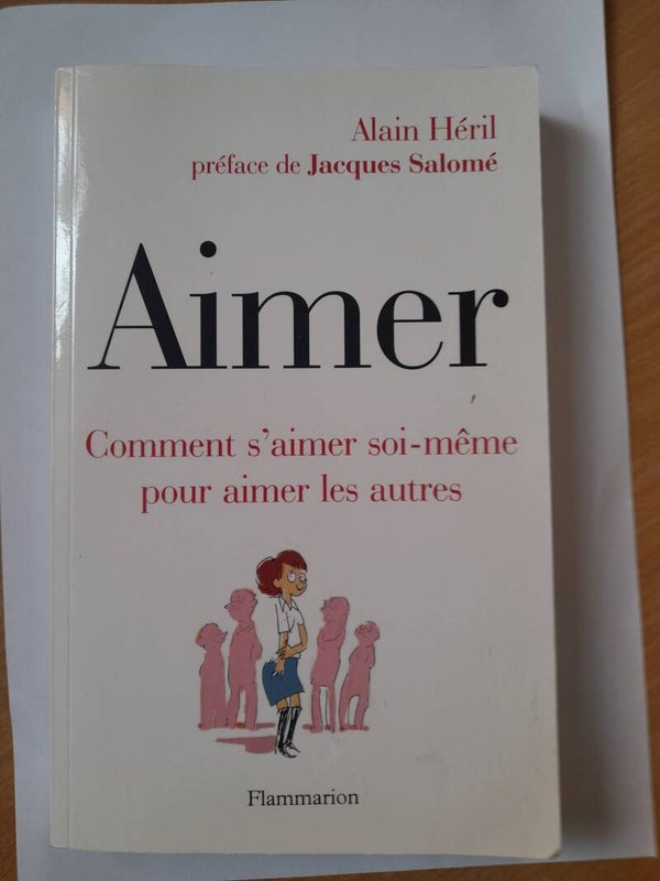Aimer comment s'aimer soi-même pour aimer les autres - Alain Héril - Flammarion - 2007