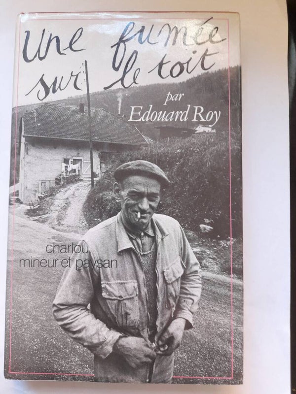 Une fumée sur le toit : charlou mineur et paysan - Edouard Roy - France loisirs - 1986