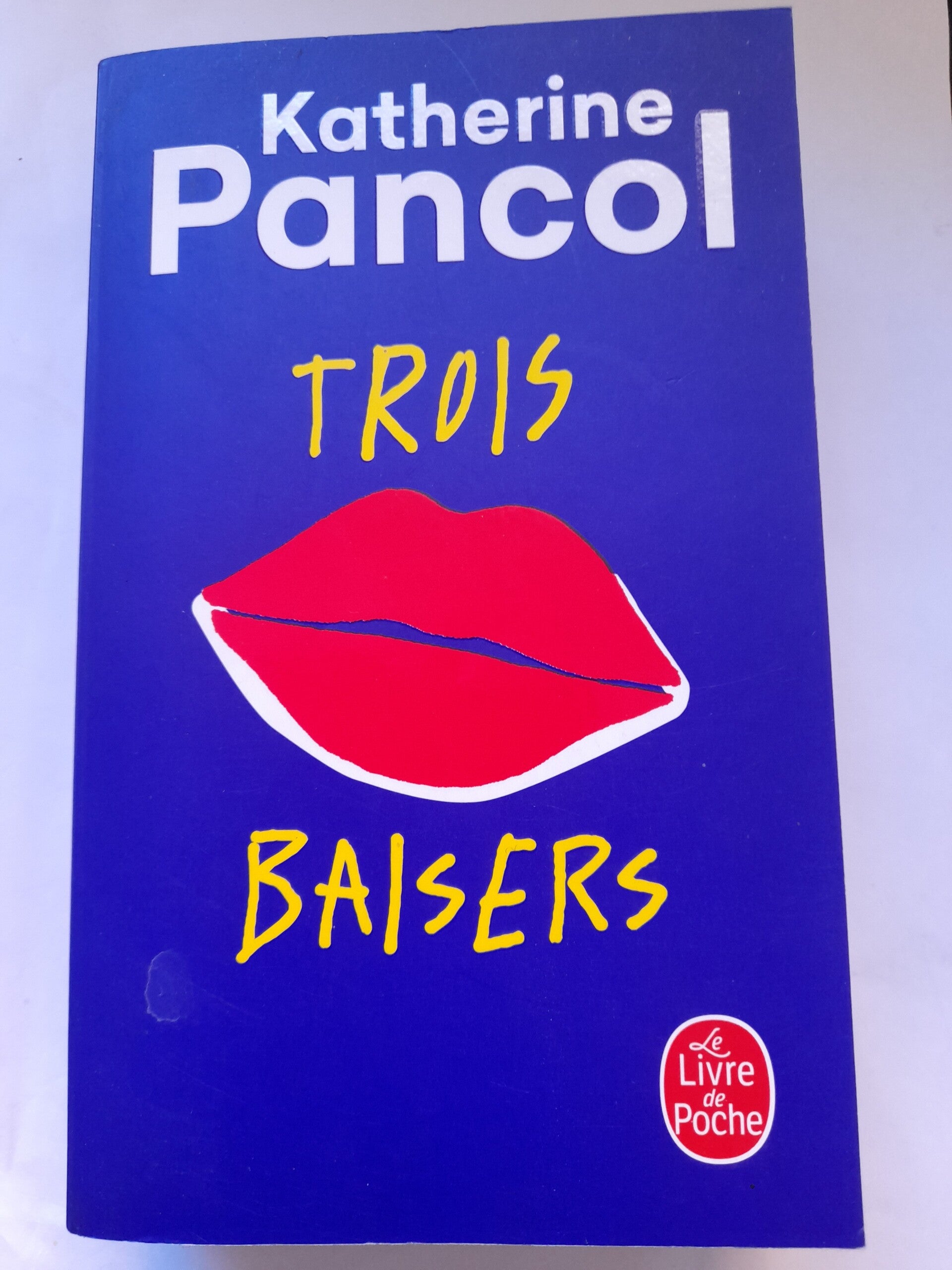 Trois baisers - Katherine Pancol - Le livre de poche  -2019