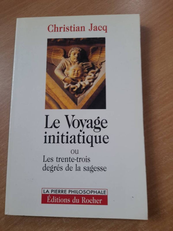 Le voyage initiatique ou les trente trois degré de la sagesse - Christian Jacq - La pierre philosophale éditions du rocher - 1996