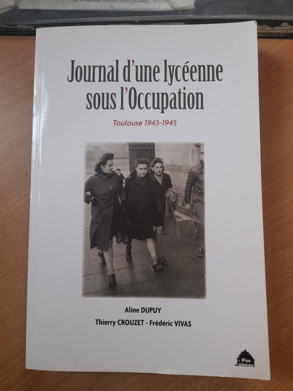 Journal d'une lycéenne sous l'occupation Toulouse 1943-1945 - Aline Dupuy / Thierry Crouzet et Frédéric Vivas - Le pas d'oiseau - 2013