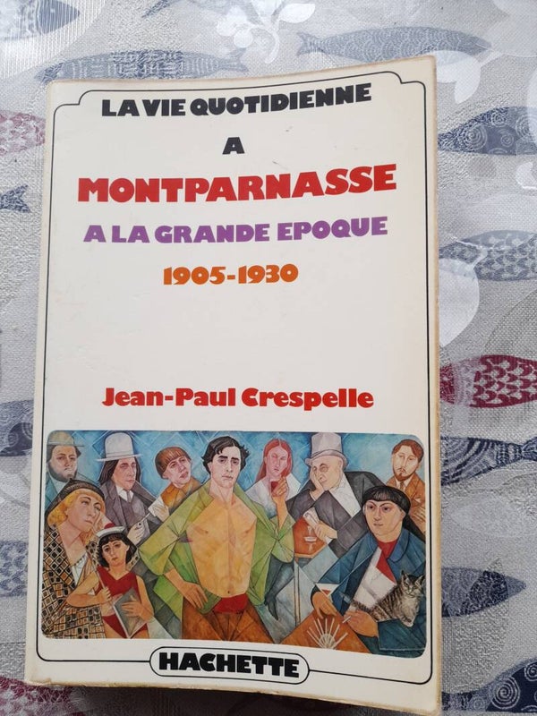 La vie quotidienne à Montparnasse à la grande époque 1905 - 1930 - Jean-Paul Crespelle - Hachette -1976-