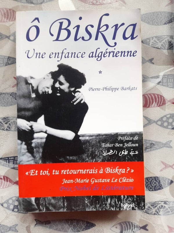 Ô biskra T1 une enfance algérienne - Pierre-Philippe Barkats - Balland -2010