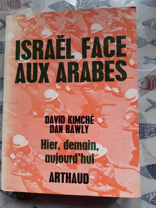 Israël face aux arabes hier, demain, aujourd'hui - David Kimché et Dan Bawly - Arthaud - 1968