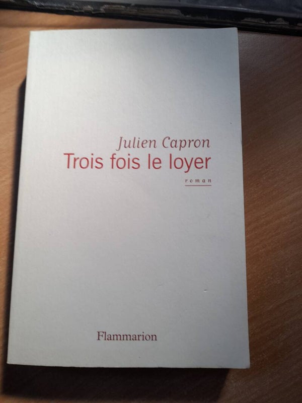 Trois fois le loyer - Julien Capron- Flammarion -2012