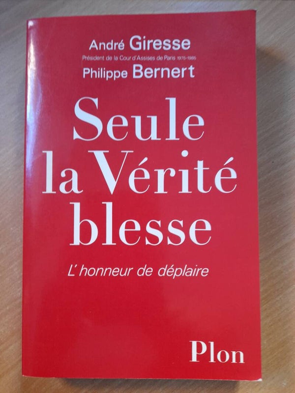 Seule la vérité blesse : l'honneur de déplaire - André Giresse et Philippe Bernert - Plon -1987