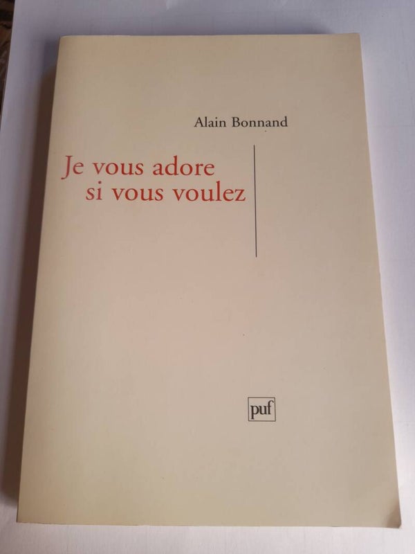 Je vous adore si vous voulez -  Alain Bonnard - Puf - 2003