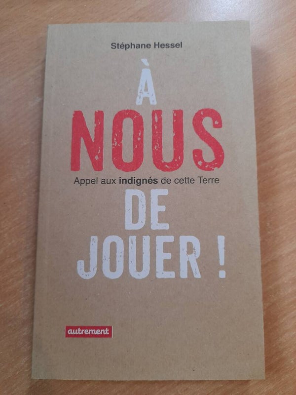 A nous de jouer : appel aux indignés de cette Terre - Stéphane Hessel - Autrement Haut et Fort - 2013