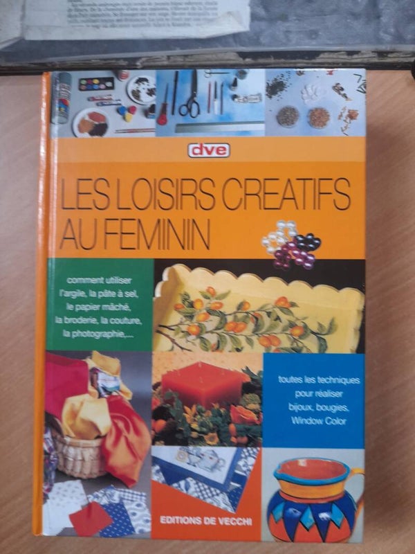 Les loisirs créatifs au féminin - Editions de Vecchi - 2004