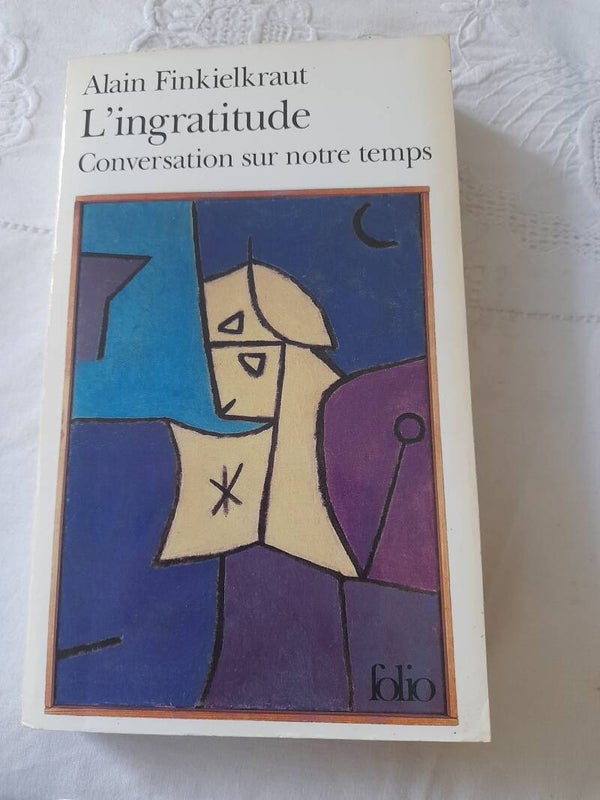 L'ingratitude conversation sur notre temps  - Alain Finkielkraut - Folio  - 2002