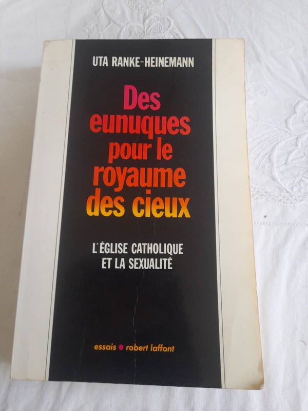Des eunuques pour le royaume des cieux l'église catholique et le sexualité - Uta Ranke-Heinemann - Robert Laffont essais - 1990