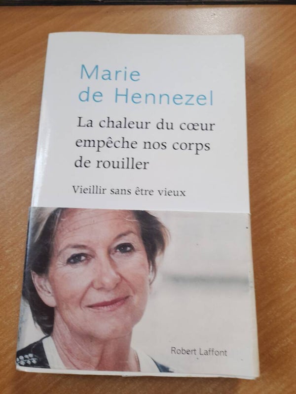 La chaleur du cœur empêche nos corps de rouiller -Marie de Hennezel - robert Laffont -2008