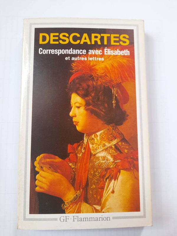 Correspondance avec Elisabeth et autres lettres - Descartes - GF Flammarion - 1989