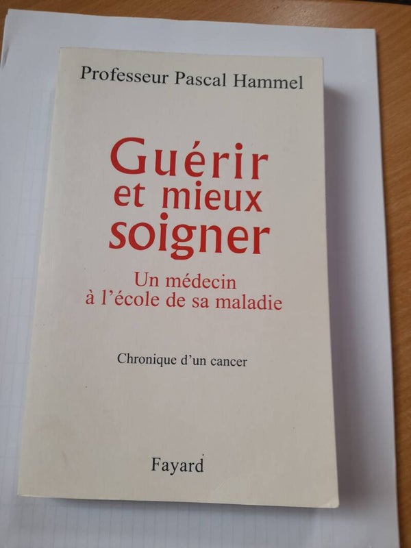 Guérir et mieux soigner - Professeur Pascal Hammel - Fayard -2008