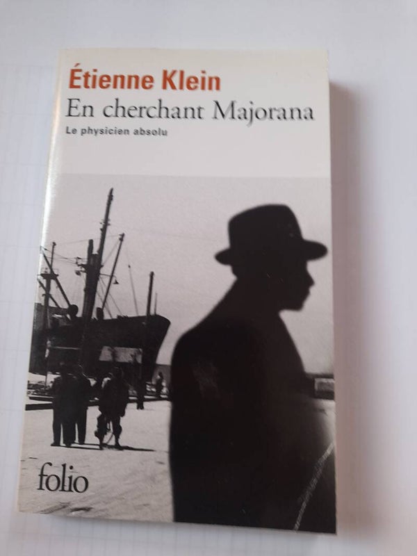En cherchant Majorana le physicien absolu - Etienne Klein -folio- 2017