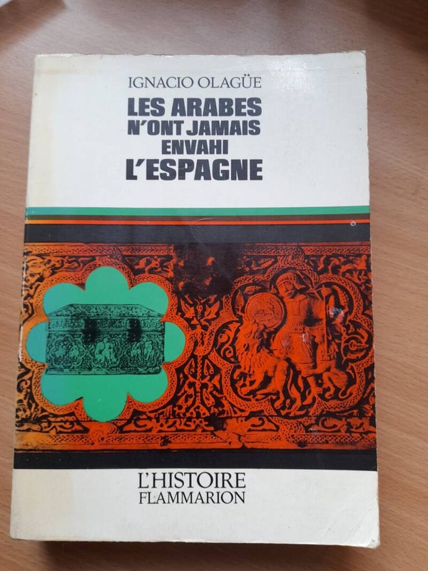 Les arabes n'ont jamais envahi l'Espagne - Ignacio Olagüe - Flammarion l'Histoire - 1969