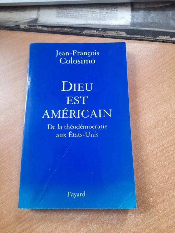 Dieu est américain de la théodémocratie aux états unis - Jean Francois Colosimo -  Fayard -2006