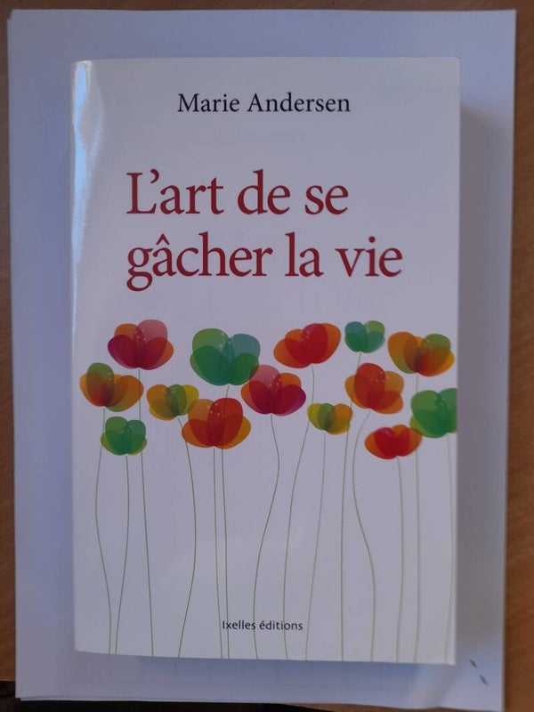 L'art de se gâcher la vie - Marie Andersen - Ixelles éditions - 2012