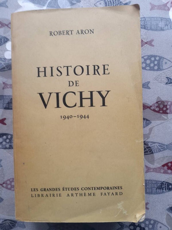 Histoire de vichy 1940 - 1944  - Robert Aron - Librairie Arthème Fayard - 1954