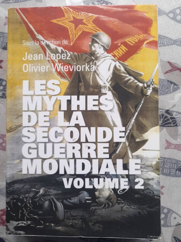 Les mythes de la seconde guerre mondiale volume 2 - Jean Lopez et Olivier Wieviorka - éditions de Noyelles - 2018