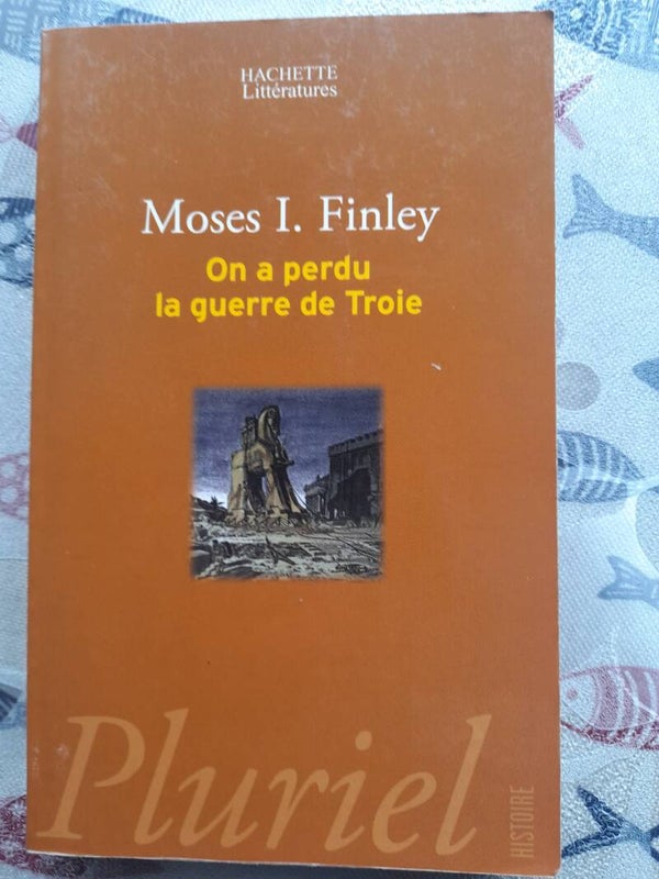 On a perdu la guerre de Troie - Moses I. Finley - Hachette pluriel -2007