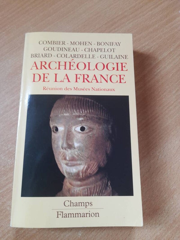 Archéologie de la France  - Combier, Mohen, Bonifay, Goudineau, Chapelot, Briard, Colardelle et Guilaine - Champs Flammarion - 2001