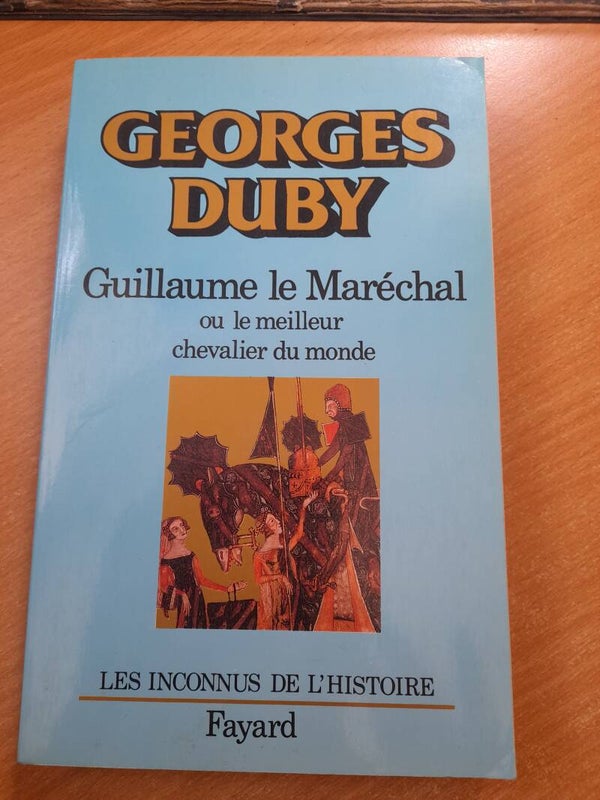 Guillaume le Marechal ou le meilleur chevalier du monde - Georges Duby - Fayard - 1984