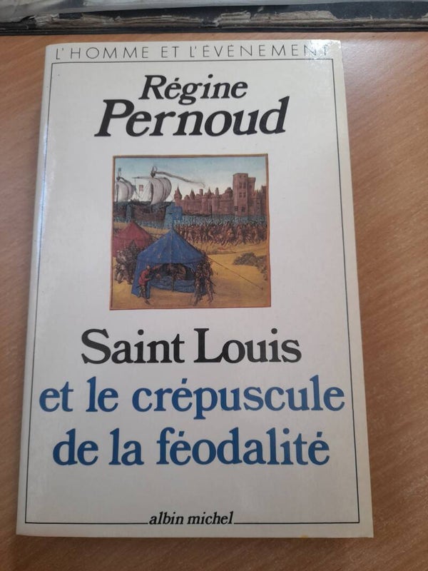 Saint Louis et le crépuscule de la féodalité  - Régine Pernoud - Albin Michel -1985