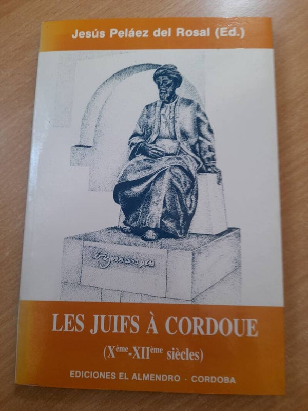 Les juifs à Cordoue Xeme et XI ème siècles - Jésus Pelàez Del Rosal - edicones el Almendro -1990