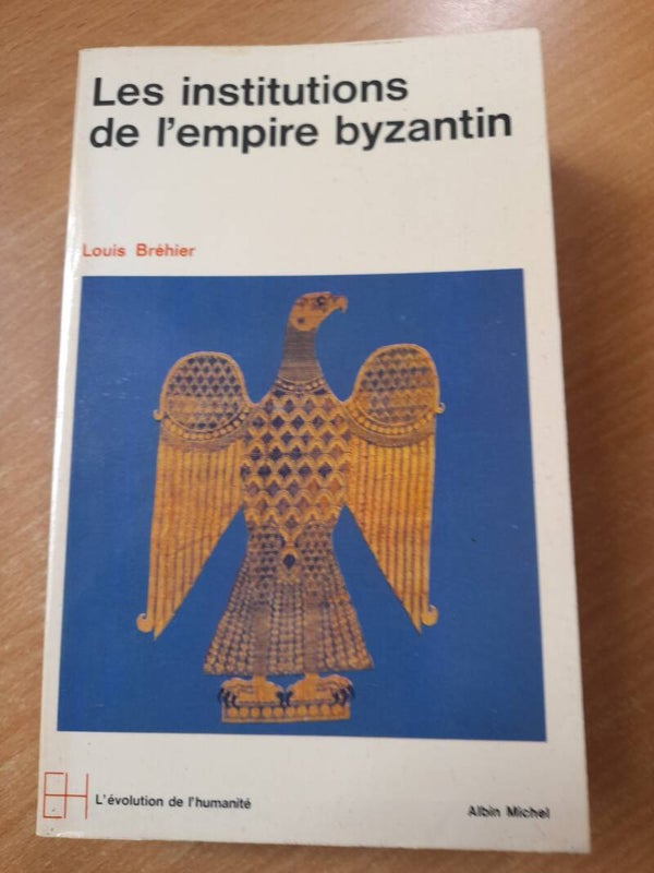 Les institutions de l'empire byzantin - Louis Bréhier - Albin Michel l'évolution de l'humanité  -1970