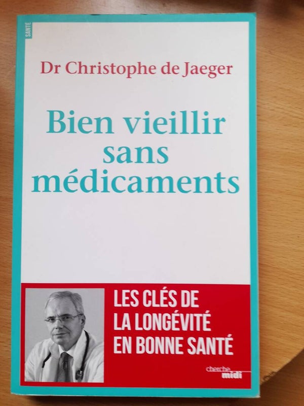Bien vieillir sans médicaments - Dr Christophe de Jaeger - Cherche midi - 2018