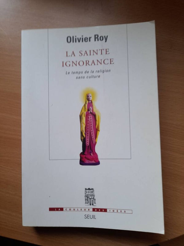 La sainte ignorance  - Olivier Roy - Seuil -2008
