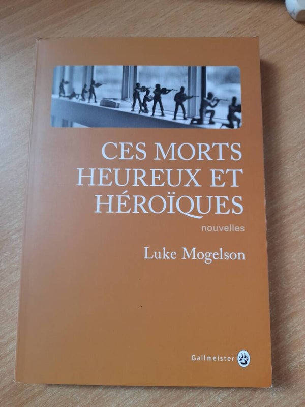 Ces morts heureux et héroïques -Luke Mogelson - Gallmeister-2018