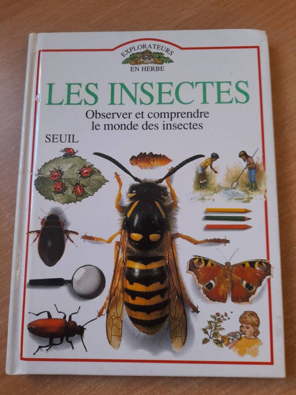 Les insectes observer et comprendre le monde des insectes - Explorateurs en herbe - Seuil - 1992
