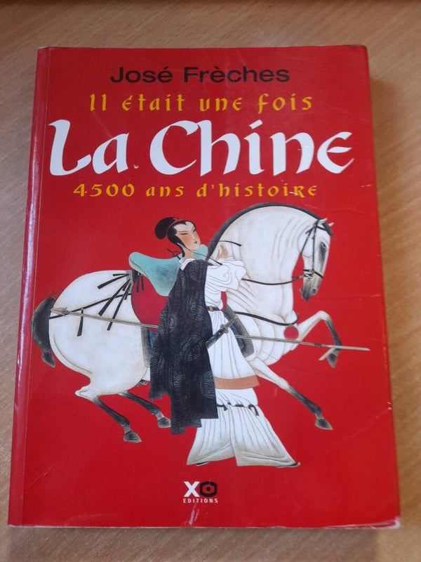 il était une fois la Chine 4500 ans d'Histoire  - José Frèches - XO éditions  -2005