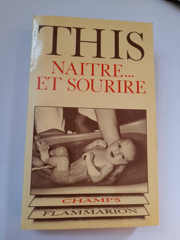 Naître... et sourire : les cris de la naissance - Dr Bernard This - Champs actuel Flammarion -1983