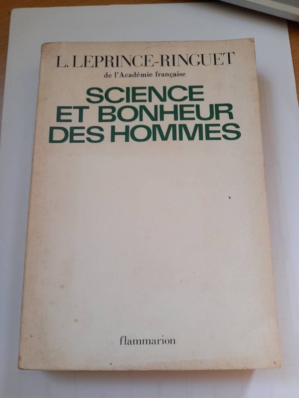 Science et bonheur des hommes - L. Leprince-Ringuet - Flammarion - 1973