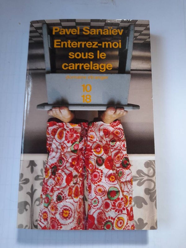 Enterrez moi sous le carrelage - Pavel Sanaïev - 10 18 - 2010  Russie