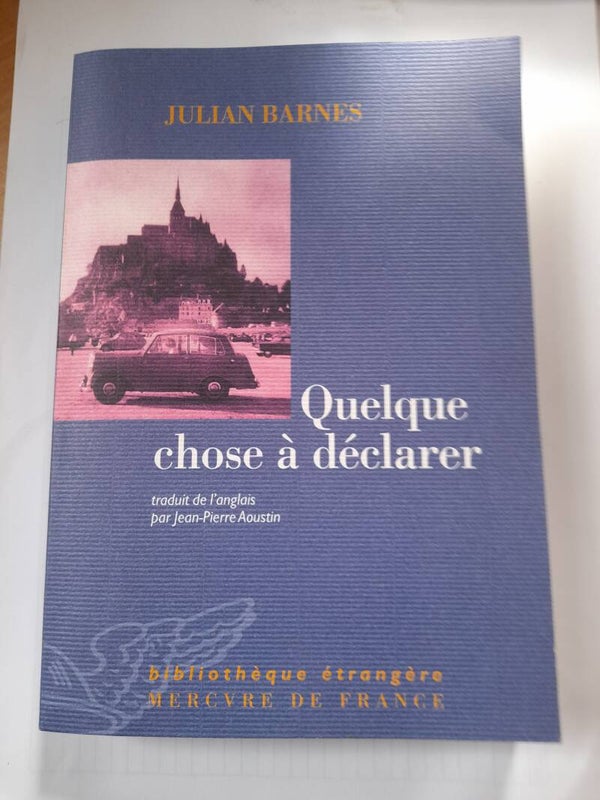 Quelque chose à déclarer - Julian Barnes - Mercure de France - 2003
