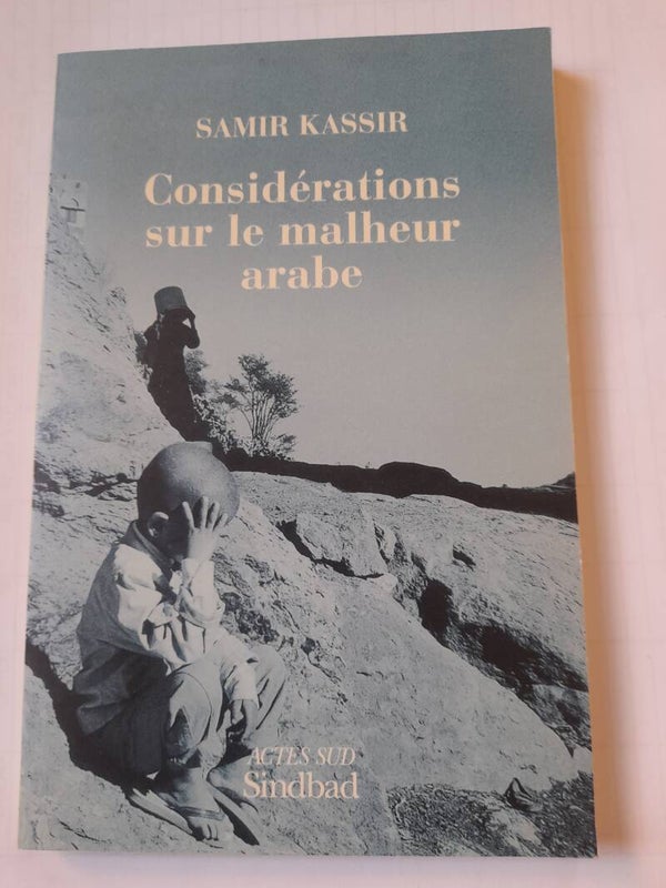 Considération sur le malheur arabe - Samir Kassir - Actes sud Sindbad - 2004 Liban